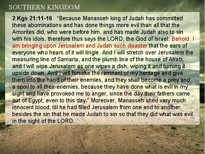 SOUTHERN KINGDOM 2 Kgs 21: 11 -16 “Because Manasseh king of Judah has committed