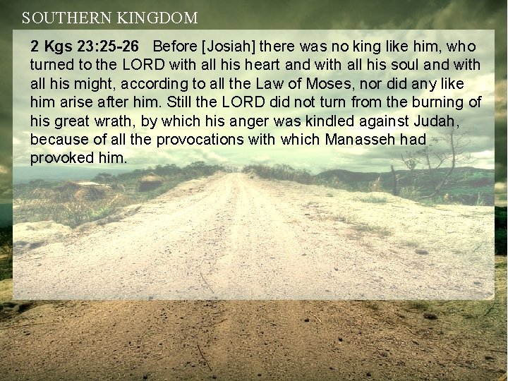 SOUTHERN KINGDOM 2 Kgs 23: 25 -26 Before [Josiah] there was no king like