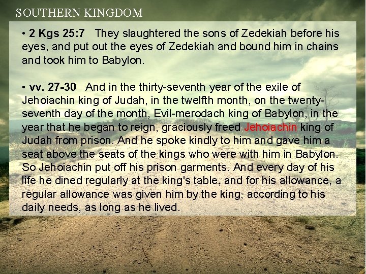 SOUTHERN KINGDOM • 2 Kgs 25: 7 They slaughtered the sons of Zedekiah before