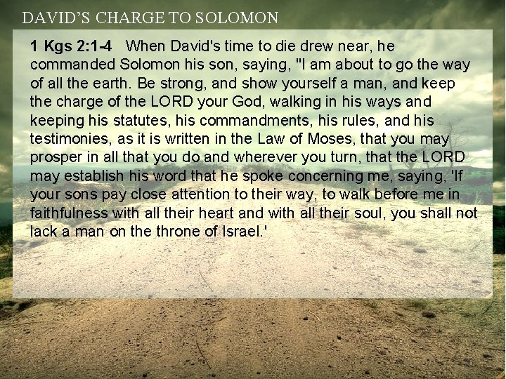 DAVID’S CHARGE TO SOLOMON 1 Kgs 2: 1 -4 When David's time to die
