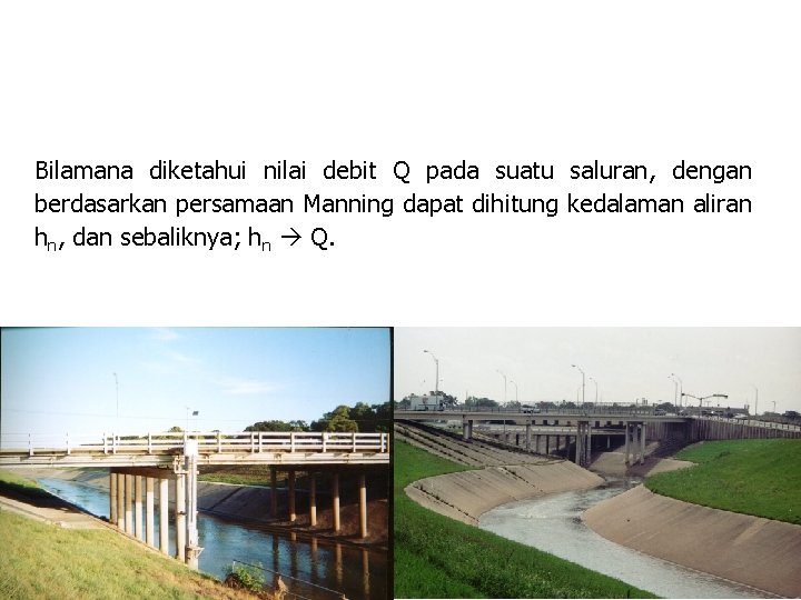 Bilamana diketahui nilai debit Q pada suatu saluran, dengan berdasarkan persamaan Manning dapat dihitung Bilamana diketahui nilai debit Q pada suatu saluran, dengan berdasarkan persamaan Manning dapat dihitung