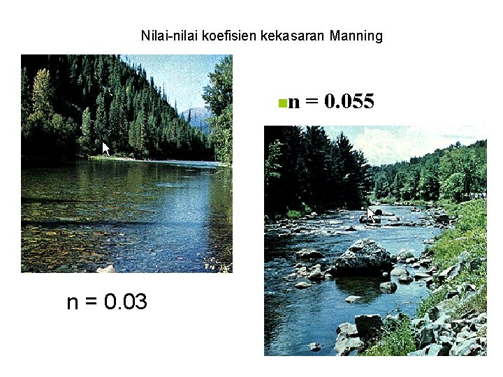 Nilai-nilai koefisien kekasaran Manning n n = 0. 03 n = 0. 055 Nilai-nilai koefisien kekasaran Manning n n = 0. 03 n = 0. 055