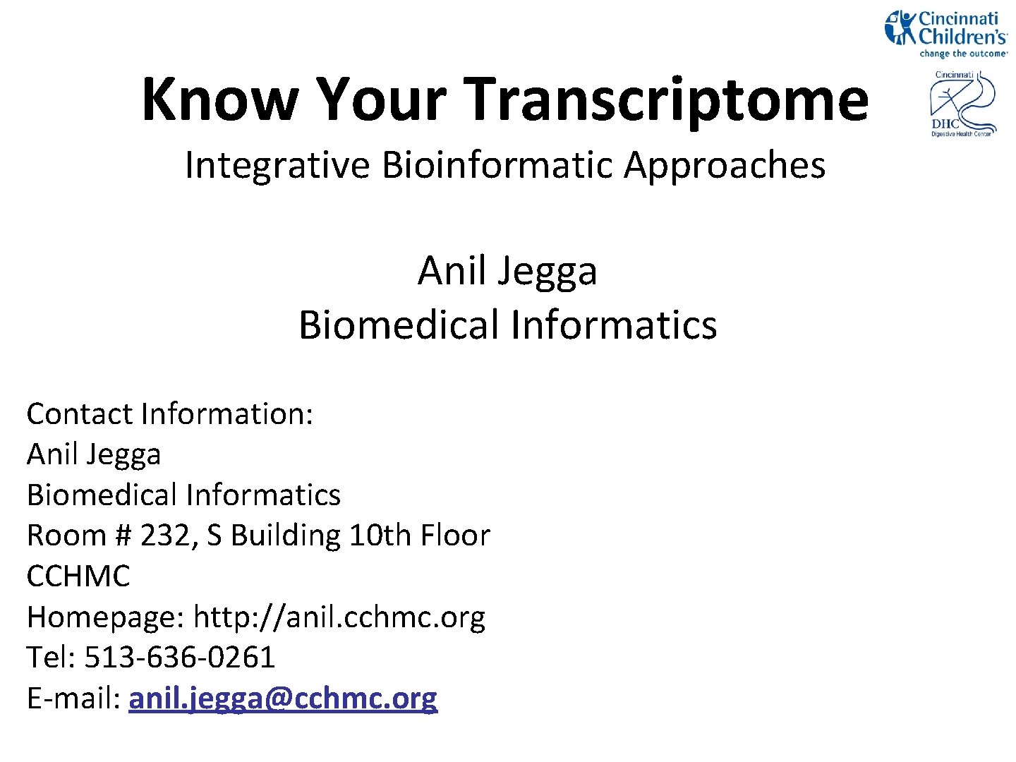 Know Your Transcriptome Integrative Bioinformatic Approaches Anil Jegga Biomedical Informatics Contact Information: Anil Jegga