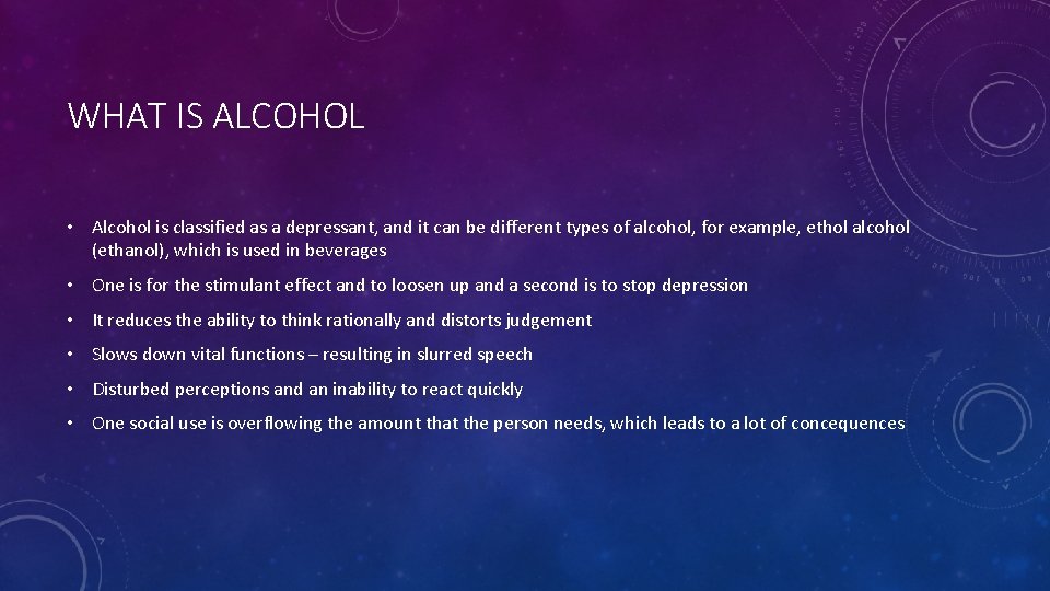 WHAT IS ALCOHOL • Alcohol is classified as a depressant, and it can be