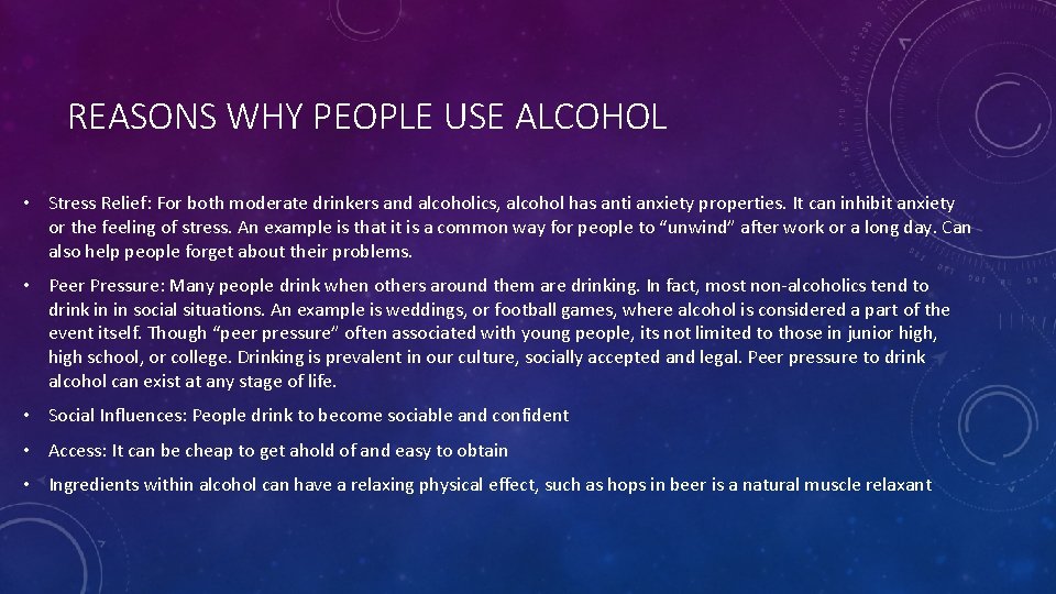 REASONS WHY PEOPLE USE ALCOHOL • Stress Relief: For both moderate drinkers and alcoholics,