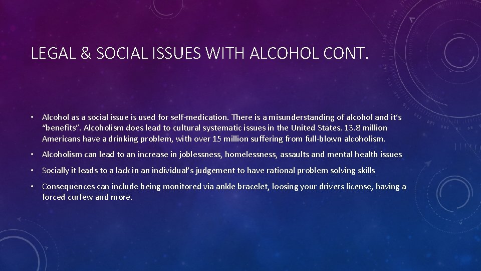 LEGAL & SOCIAL ISSUES WITH ALCOHOL CONT. • Alcohol as a social issue is