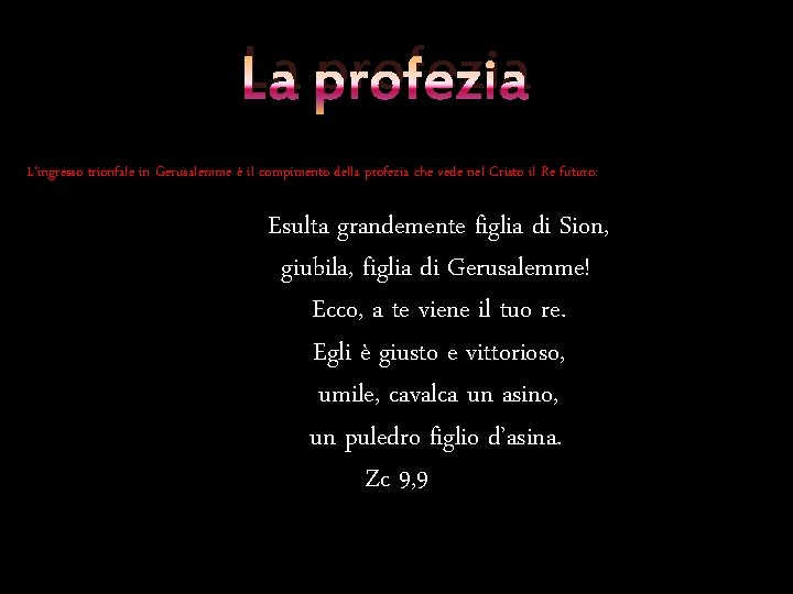 La profezia L’ingresso trionfale in Gerusalemme è il compimento della profezia che vede nel