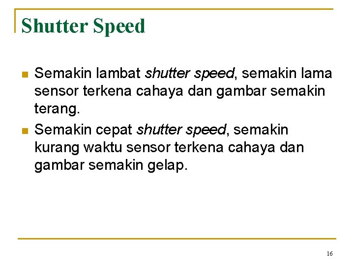 Shutter Speed n n Semakin lambat shutter speed, semakin lama sensor terkena cahaya dan