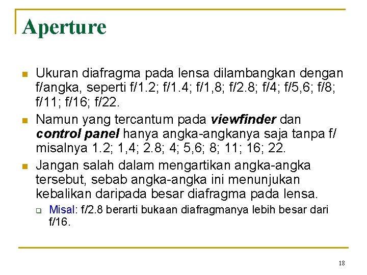 Aperture n n n Ukuran diafragma pada lensa dilambangkan dengan f/angka, seperti f/1. 2;