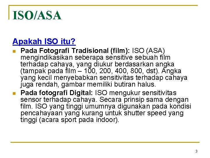 ISO/ASA Apakah ISO itu? n n Pada Fotografi Tradisional (film): ISO (ASA) mengindikasikan seberapa