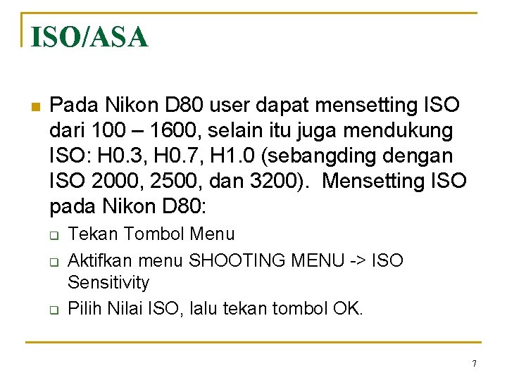 ISO/ASA n Pada Nikon D 80 user dapat mensetting ISO dari 100 – 1600,