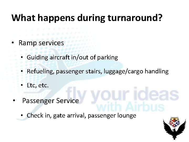 What happens during turnaround? • Ramp services • Guiding aircraft in/out of parking •