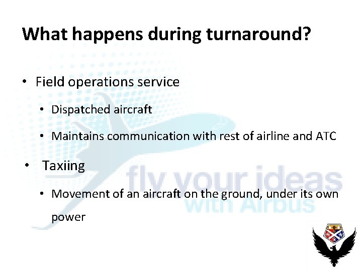 What happens during turnaround? • Field operations service • Dispatched aircraft • Maintains communication