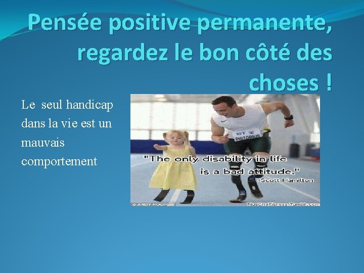 Pensée positive permanente, regardez le bon côté des choses ! Le seul handicap dans