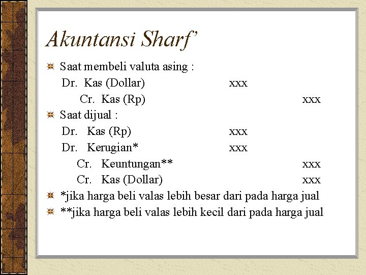 Akuntansi Sharf’ Saat membeli valuta asing : Dr. Kas (Dollar) xxx Cr. Kas (Rp)