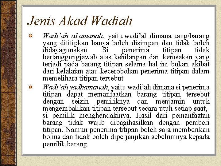 Jenis Akad Wadiah Wadi’ah al amanah, yaitu wadi’ah dimana uang/barang yang dititipkan hanya boleh