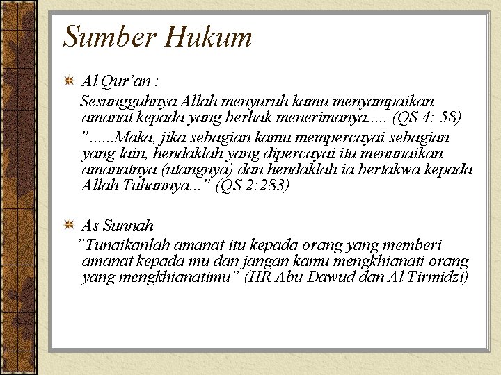 Sumber Hukum Al Qur’an : Sesungguhnya Allah menyuruh kamu menyampaikan amanat kepada yang berhak