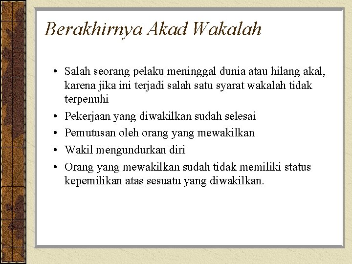 Berakhirnya Akad Wakalah • Salah seorang pelaku meninggal dunia atau hilang akal, karena jika