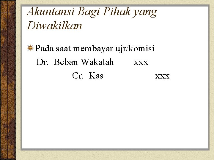 Akuntansi Bagi Pihak yang Diwakilkan Pada saat membayar ujr/komisi Dr. Beban Wakalah xxx Cr.