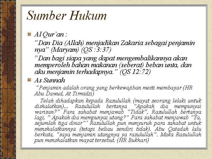 Sumber Hukum Al Qur’an : ”Dan Dia (Allah) menjadikan Zakaria sebagai penjamin nya” (Maryam)
