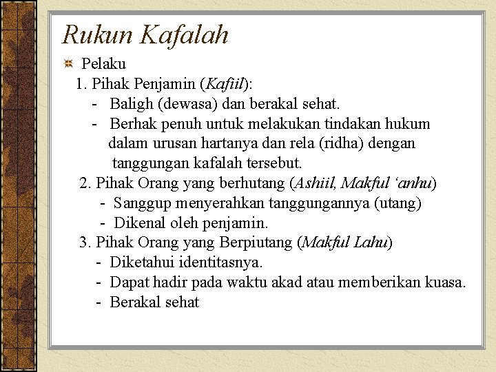 Rukun Kafalah Pelaku 1. Pihak Penjamin (Kafiil): - Baligh (dewasa) dan berakal sehat. -