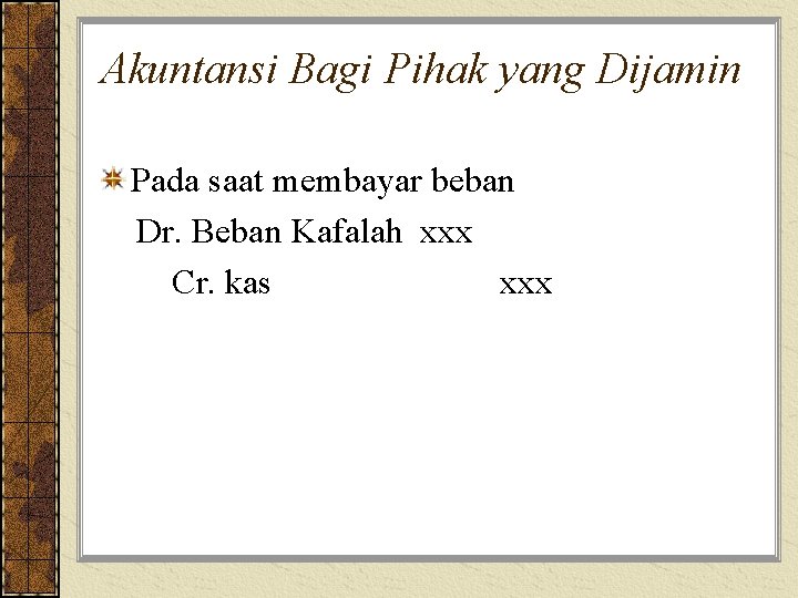 Akuntansi Bagi Pihak yang Dijamin Pada saat membayar beban Dr. Beban Kafalah xxx Cr.