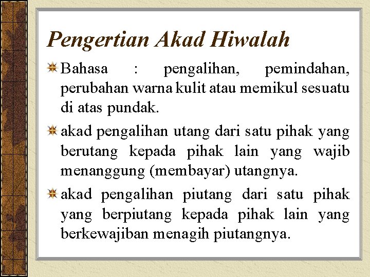 Pengertian Akad Hiwalah Bahasa : pengalihan, pemindahan, perubahan warna kulit atau memikul sesuatu di