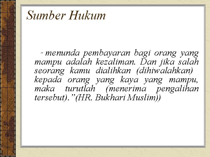 Sumber Hukum menunda pembayaran bagi orang yang mampu adalah kezaliman. Dan jika salah seorang