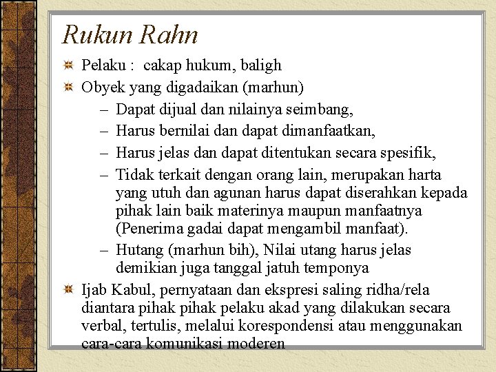 Rukun Rahn Pelaku : cakap hukum, baligh Obyek yang digadaikan (marhun) – Dapat dijual