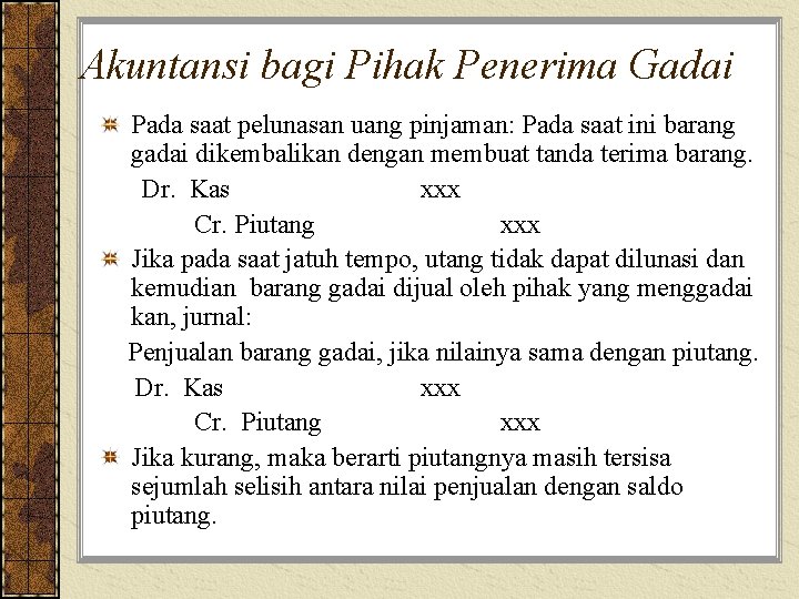 Akuntansi bagi Pihak Penerima Gadai Pada saat pelunasan uang pinjaman: Pada saat ini barang