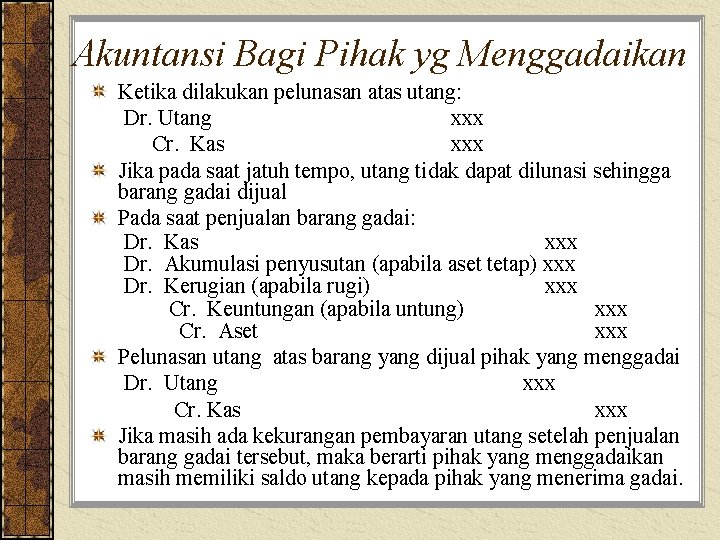 Akuntansi Bagi Pihak yg Menggadaikan Ketika dilakukan pelunasan atas utang: Dr. Utang xxx Cr.