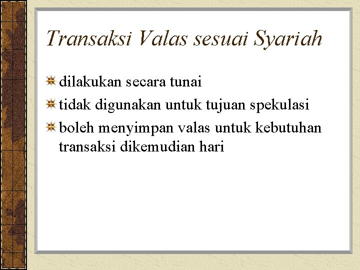 Transaksi Valas sesuai Syariah dilakukan secara tunai tidak digunakan untuk tujuan spekulasi boleh menyimpan