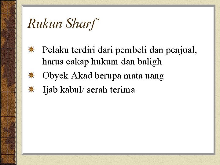 Rukun Sharf’ Pelaku terdiri dari pembeli dan penjual, harus cakap hukum dan baligh Obyek