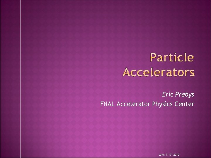 Eric Prebys FNAL Accelerator Physics Center June 7 -17, 2010 