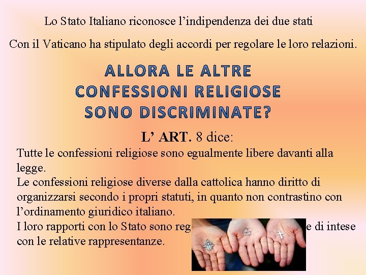 Lo Stato Italiano riconosce l’indipendenza dei due stati Con il Vaticano ha stipulato degli