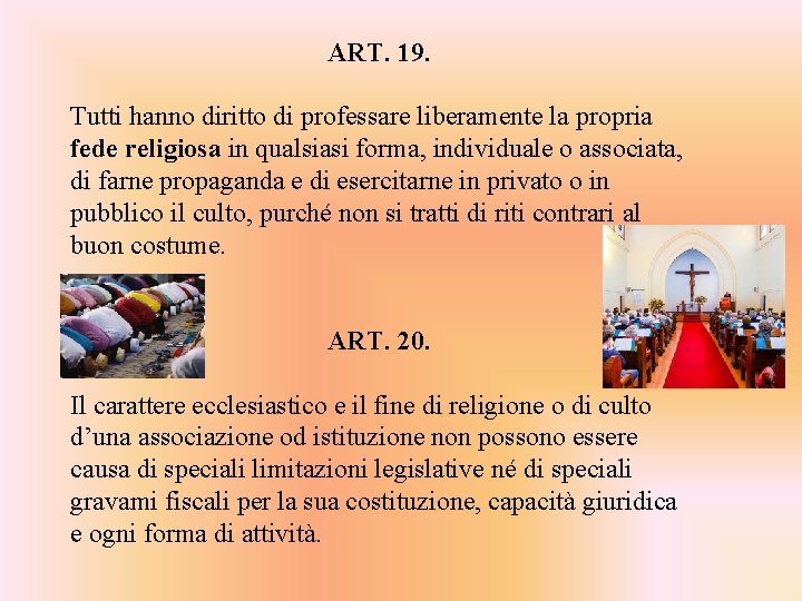 ART. 19. Tutti hanno diritto di professare liberamente la propria fede religiosa in qualsiasi