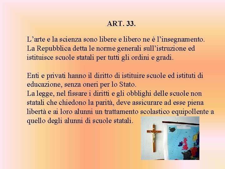 ART. 33. L’arte e la scienza sono libere e libero ne è l’insegnamento. La