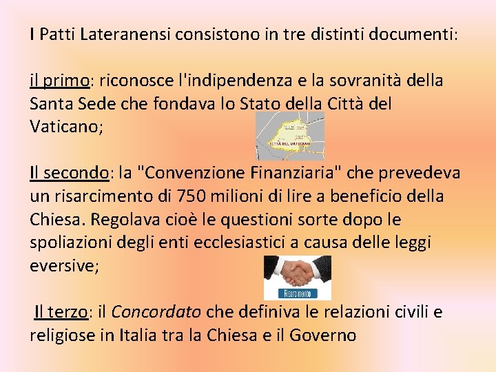 I Patti Lateranensi consistono in tre distinti documenti: il primo: riconosce l'indipendenza e la