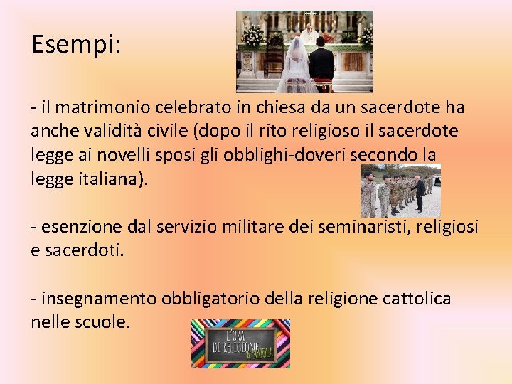 Esempi: - il matrimonio celebrato in chiesa da un sacerdote ha anche validità civile