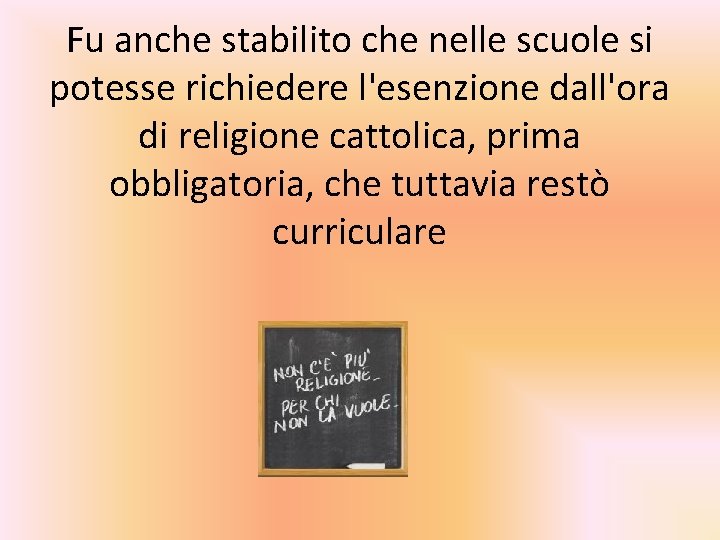 Fu anche stabilito che nelle scuole si potesse richiedere l'esenzione dall'ora di religione cattolica,