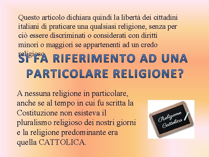 Questo articolo dichiara quindi la libertà dei cittadini italiani di praticare una qualsiasi religione,