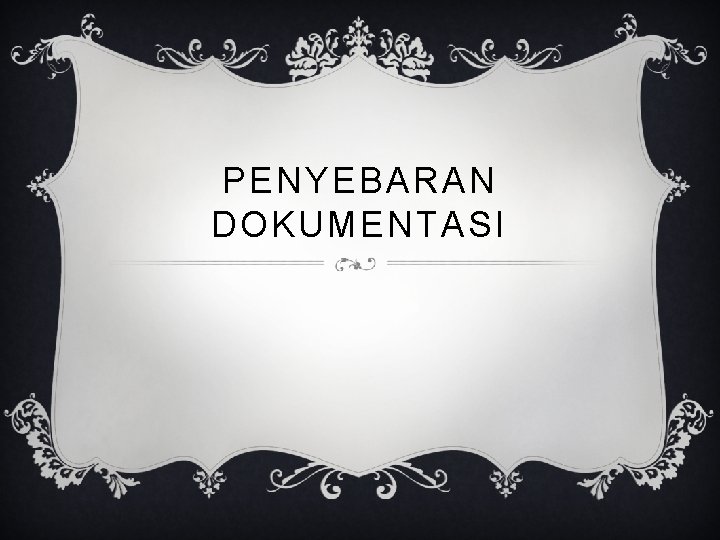 PENYEBARAN DOKUMENTASI 