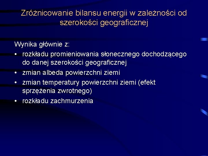 Zróżnicowanie bilansu energii w zależności od szerokości geograficznej Wynika głównie z: • rozkładu promieniowania