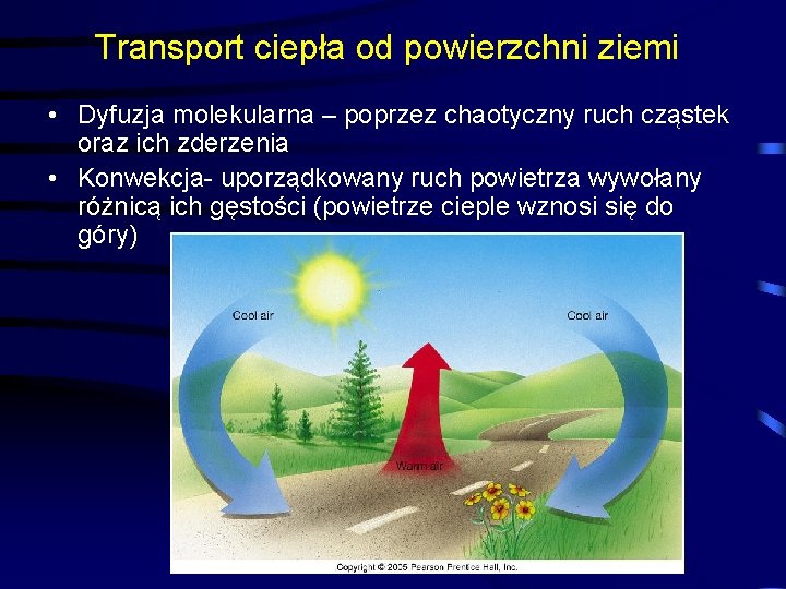 Transport ciepła od powierzchni ziemi • Dyfuzja molekularna – poprzez chaotyczny ruch cząstek oraz