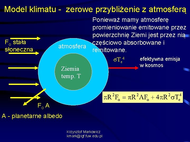 Model klimatu - zerowe przybliżenie z atmosferą Ponieważ mamy atmosferę promieniowanie emitowane przez powierzchnię