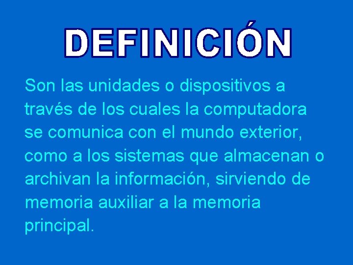Son las unidades o dispositivos a través de los cuales la computadora se comunica