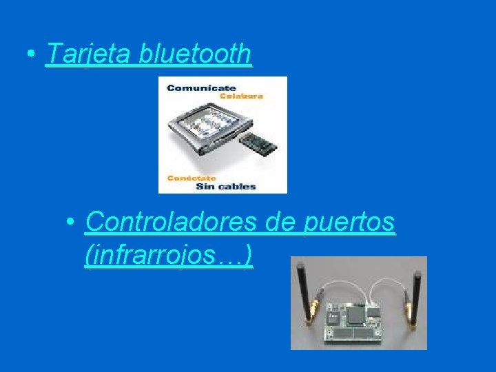  • Tarjeta bluetooth • Controladores de puertos (infrarrojos…) 