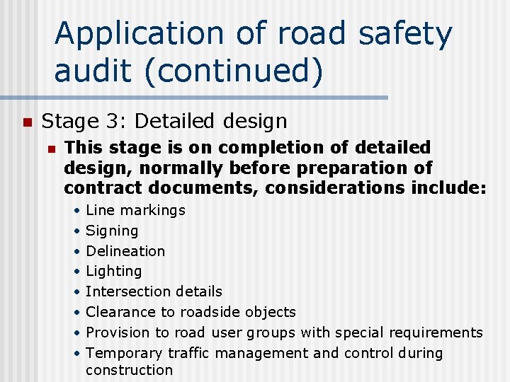 Application of road safety audit (continued) n Stage 3: Detailed design n This stage