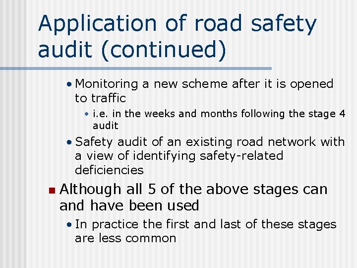 Application of road safety audit (continued) • Monitoring a new scheme after it is