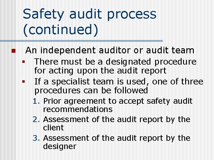Safety audit process (continued) n An independent auditor or audit team § § There